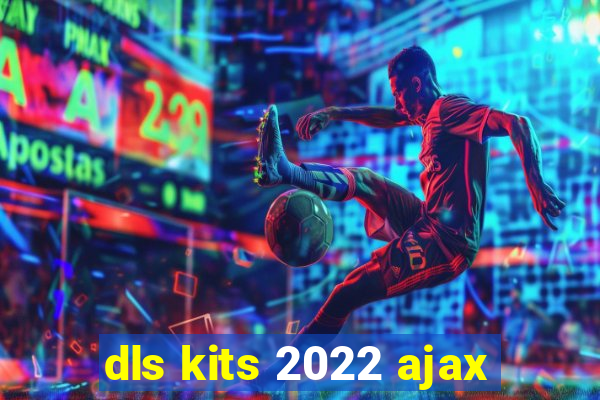 dls kits 2022 ajax